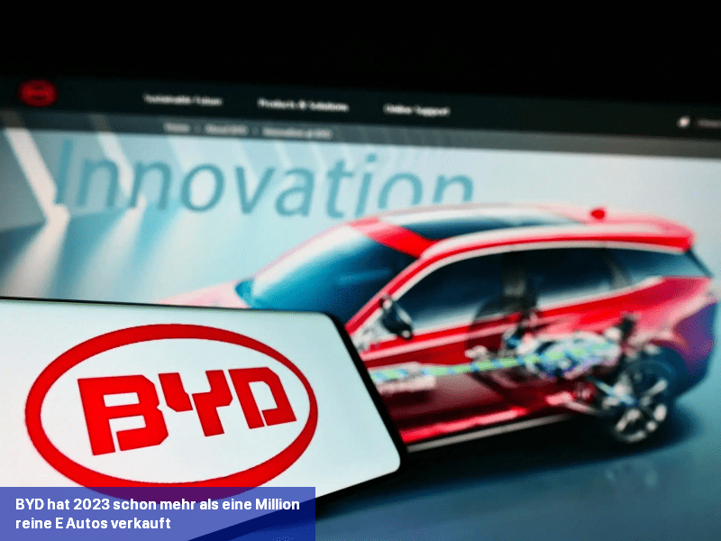 BYD hat 2023 schon mehr als eine Million reine E-Autos verkauft