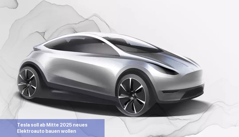 Tesla soll ab Mitte 2025 neues Elektroauto bauen wollen